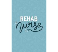 Rehab Nurse: Blank Lined Journal Gift For Rehab Nurse| RN Rehabilitation Nurse Notebook| Nursing Student Future Rehab Nurse NP Daily Journal| Nurse ... and Co-worker Diary| 6x9 Inch Nurse Journal