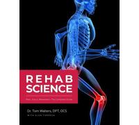 Rehab Science: The Complete Guide to Overcoming Pain, Healing from Injury, and Increasing Mobility