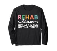 Rehab Team Having Fun and Getting It Done Physical Therapy Long Sleeve T-Shirt