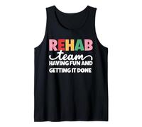 Rehab Team Having Fun And Getting It Done Tank Top