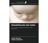 Rehabilitación del habla: Tras la cirugía de implante coclear en un niño prelocutivo