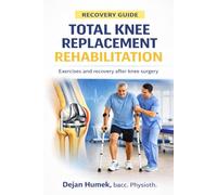 Rehabilitation After Total Knee Replacement Surgery: A Recovery and Exercise Guide After Total Knee Arthroplasty