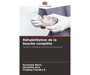 Réhabilitation de la bouche complète: Occlusion, esthétique et harmonie fonctionnelle