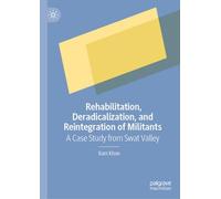 Rehabilitation, Deradicalization, and Reintegration of Militants: A Case Study from Swat Valley