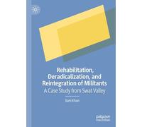 Rehabilitation, Deradicalization, and Reintegration of Militants: A Case Study from Swat Valley