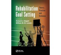Rehabilitation Goal Setting: Theory, Practice and Evidence (Rehabilitation Science in Practice Series)