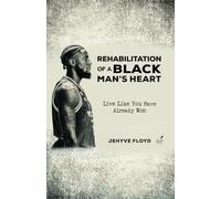 Rehabilitation of a Black Man's Heart: Live Like You Already Won