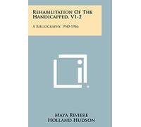 Rehabilitation of the Handicapped, V1-2: A Bibliography, 1940-1946