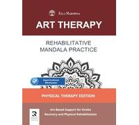 Rehabilitative Mandala Practice: Art-Based Support for Stroke Recovery and Physical Rehabilitation (Physical Therapy Edition) (Art Therapy Series - Mandala)