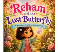 Reham and the Lost Butterfly: A Gentle Read-Aloud Picture Book About Kindness, Friendship, and Helping Others (Reham’s Little Adventures)