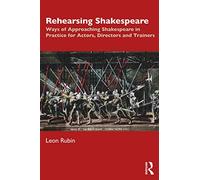 Rehearsing Shakespeare: Ways of Approaching Shakespeare in Practice for Actors, Directors and Trainers