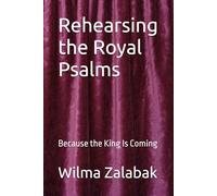 Rehearsing the Royal Psalms: Because the King Is Coming