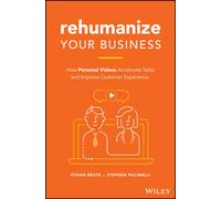 Rehumanize Your Business : How Personal Videos Accelerate Sales and Improve Customer Experience
