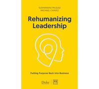 Rehumanizing Leadership: Putting purpose and meaning back into business