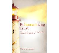 Rehumanizing Trust : How trust is fractured in digital life - and how we rebuild it