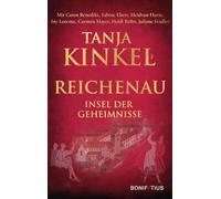 Reichenau - Insel der Geheimnisse: Historische Geschichten aus 1300 Jahren Kloster Reichenau, Kurzgeschichten von berühmten Autoren über die legendäre Klosterinsel im Bodensee