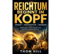 Reichtum beginnt im Kopf: Manifestation, Money-Mindset und die innere Transformation zu Wohlstand und finanzieller Freiheit