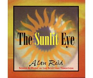 Reid, Alan - Sunlit Eye: SONGS & MUSIC IN THE SCOTTISH TRADITION