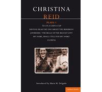 Reid Plays: 1: Tea in a China Cup, Did You Hear the One About the Irishman...?, Joyriders, The Belle of the Belfast City, My Name, Shall I Tell You My Name?, Clowns: v.1 (Contemporary Dramatists)