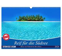 Reif für die Südsee. Reise von Fidschi bis Bora Bora (Wandkalender 2024 DIN A3 quer), CALVENDO Monatskalender