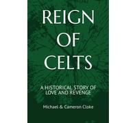 REIGN OF CELTS: A HISTORICAL STORY OF LOVE AND REVENGE