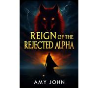 Reign of the Rejected Alpha: Awakening the Hidden Power: 2 (The Rejected Alpha Chronicles- Dark Paranormal fantasy, Romance, Werewolf Shifter, Alpha Female, Pack Betrayal, Supernatural)
