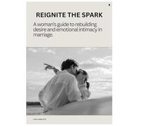 Reignite the Spark: A woman's guide to rebuilding desire and emotional intimacy in marriage.
