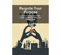 Reignite Your Purpose: Land a Fulfilling Non-Profit Career in 6 Months Using Your Existing Skills