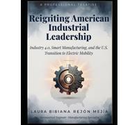 Reigniting American Industrial Leadership: Industry 4.0, Smart Manufacturing, and the U.S. Transition to Electric Mobility