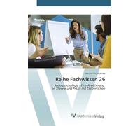 Reihe Fachwissen 26: Sozialpsychologie - Eine Annäherung an Theorie und Praxis mit Teilbereichen