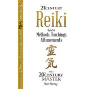 Reiki 21st Century : Updated Methods, Teachings, Attunements from a 20th Century Master