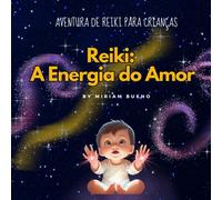 Reiki: A Energia do Amor: Uma Aventura de Reiki Para Crianças