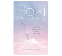 Reiki - A Path to Freedom: Unlock the true potential of your Reiki tools