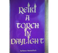 Reiki, a Torch in Daylight: A Guide for Healing