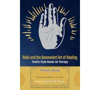 Reiki and the Benevolent Art of Healing: Tomita-Style Hands-On Therapy (Right-Minded Reiki Instructional Series)