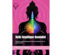 Reiki Angélique Kundalini: Éveille ta lumière intérieure et élève tes vibrations vers la guérison divine (Synergie avec mes formations spirituelles)