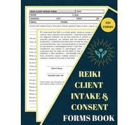 Reiki Client Intake & Consent Forms Book: Chakra Cleansing Consultation Forms, Client Consult Form for Energy Healers & Reiki Practitioners, Reiki Intake & Consent Forms, 60 Forms, Size 8.5 x 11 in