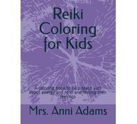 Reiki Coloring for Kids: A coloring book to help teach kids about energy and reiki and feeling their feelings