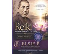 Reiki como Filosofía de Vida: Principios Japoneses de Armonía, Presencia y Transformación interior (El Poder de tu Existencia)