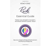 REIKI ESSENTIAL GUIDE: TIBETAN USUI, SERAPHIM, KUNDALINI, SHAMBALLA, ETHEREAL CRYSTALS, TAKION
