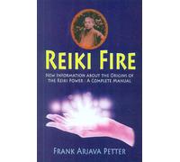 Reiki Fire: Information About The Origins Of The Reiki Power (A Complete Manual)