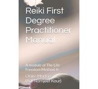 Reiki First Degree Practitioner Manual: A module of The Life Freedom Method ®