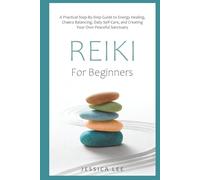REIKI For Beginners: A Practical Step-By-Step Guide to Energy Healing, Chakra Balancing, Daily Self-Care, and Creating Your Own Peaceful Sanctuary (The Healing Path Series)