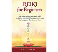 Reiki for Beginners: Your Guide to Reiki Healing and Reiki Meditation With Useful Techniques to Increase Your Energy and Cleansing your Aura (Your Spiritual Journey)