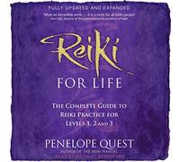 Reiki for Life (Updated Edition): The Complete Guide to Reiki Practice for Levels 1, 2 & 3