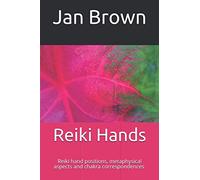 Reiki Hands: Reiki hand positions, metaphysical aspects and chakra correspondences.