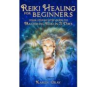 Reiki Healing for Beginners: Your Step-by-Step Guide to Mastering Reiki in 21 Days: 1