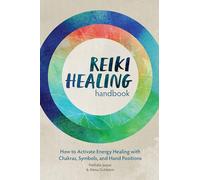 Reiki Healing Handbook: How to Activate Energy Healing with Chakras, Symbols, and Hand Positions
