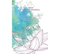 REIKI HEALING JOURNAL: for Self-Treatment, Healing of Others and Distance Healing