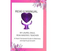 Reiki II Manual: A Heart Centered Guide to Wellness and Spiritual Growth (Reiki - A Heart Centered Guide to Wellness and Growth)